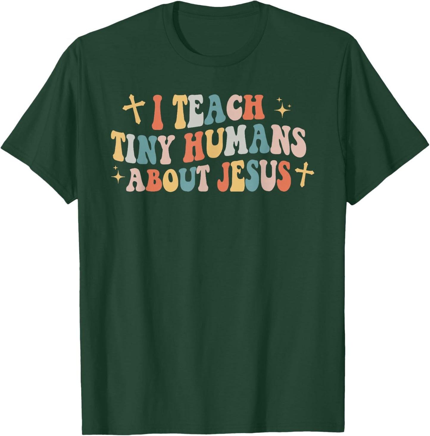 I Teach Tiny Humans About Jesus Christian Back To School Chr T-Shirt - T-Shirt | Forest