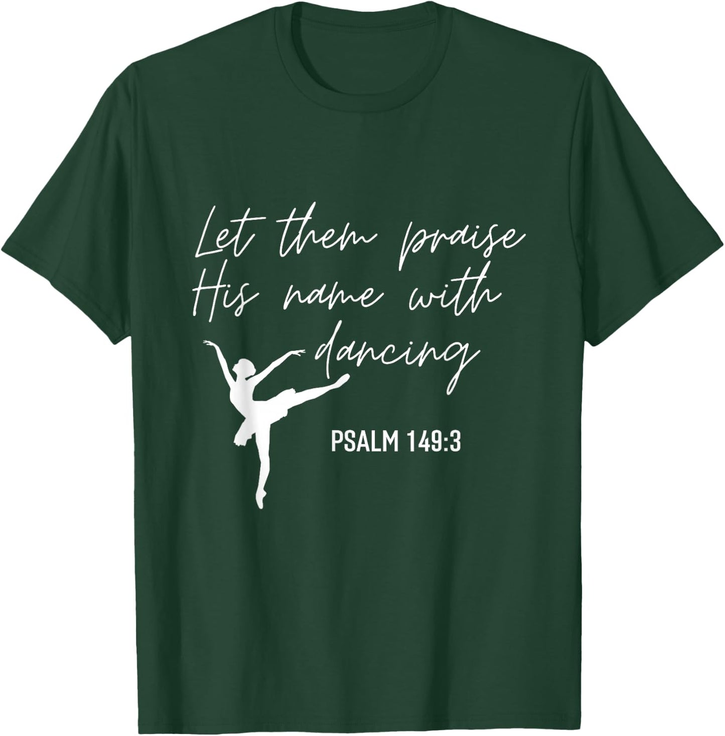Let Them Praise His Name with Dancing Christian Ballet Dance T-Shirt - T-Shirt | Forest