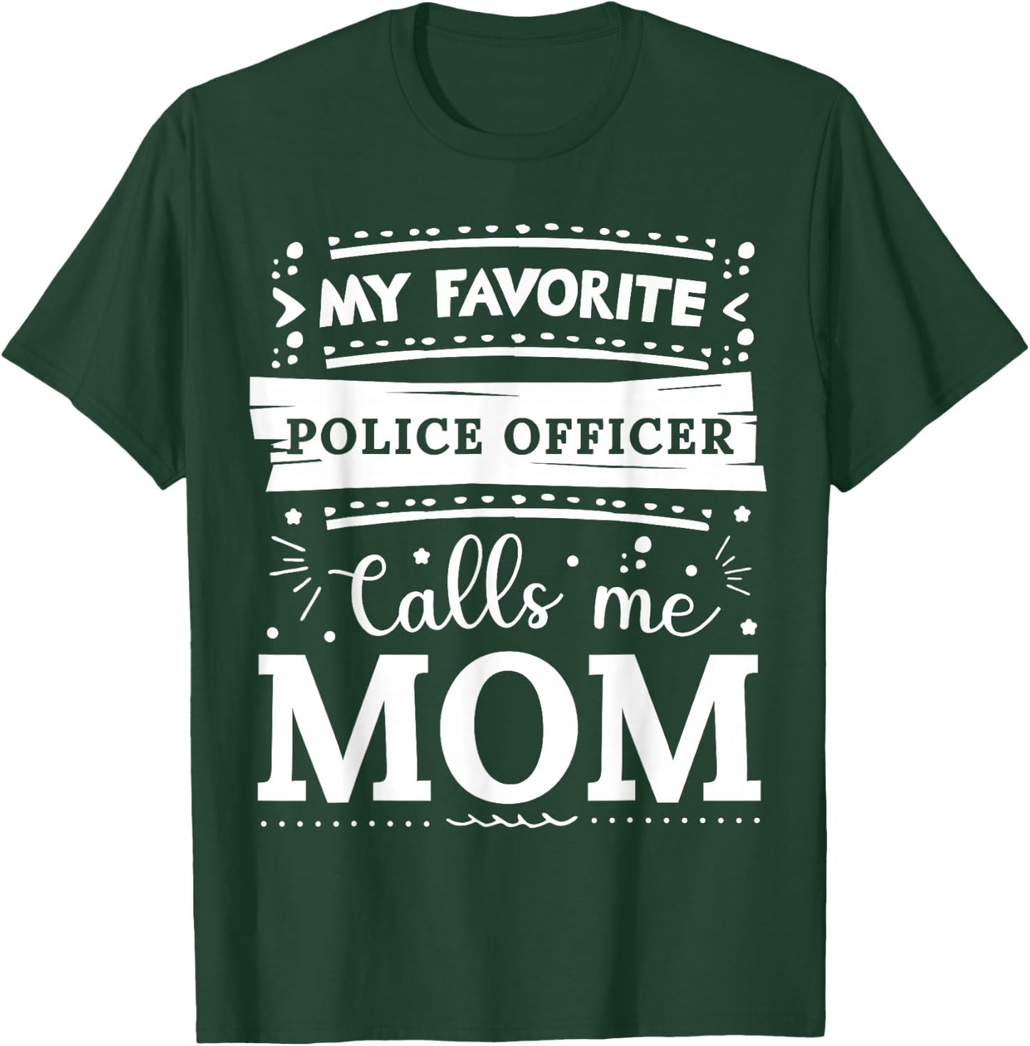 My favorite Police Officer calls me mom Police Officer mom T-Shirt - T-Shirt | Forest