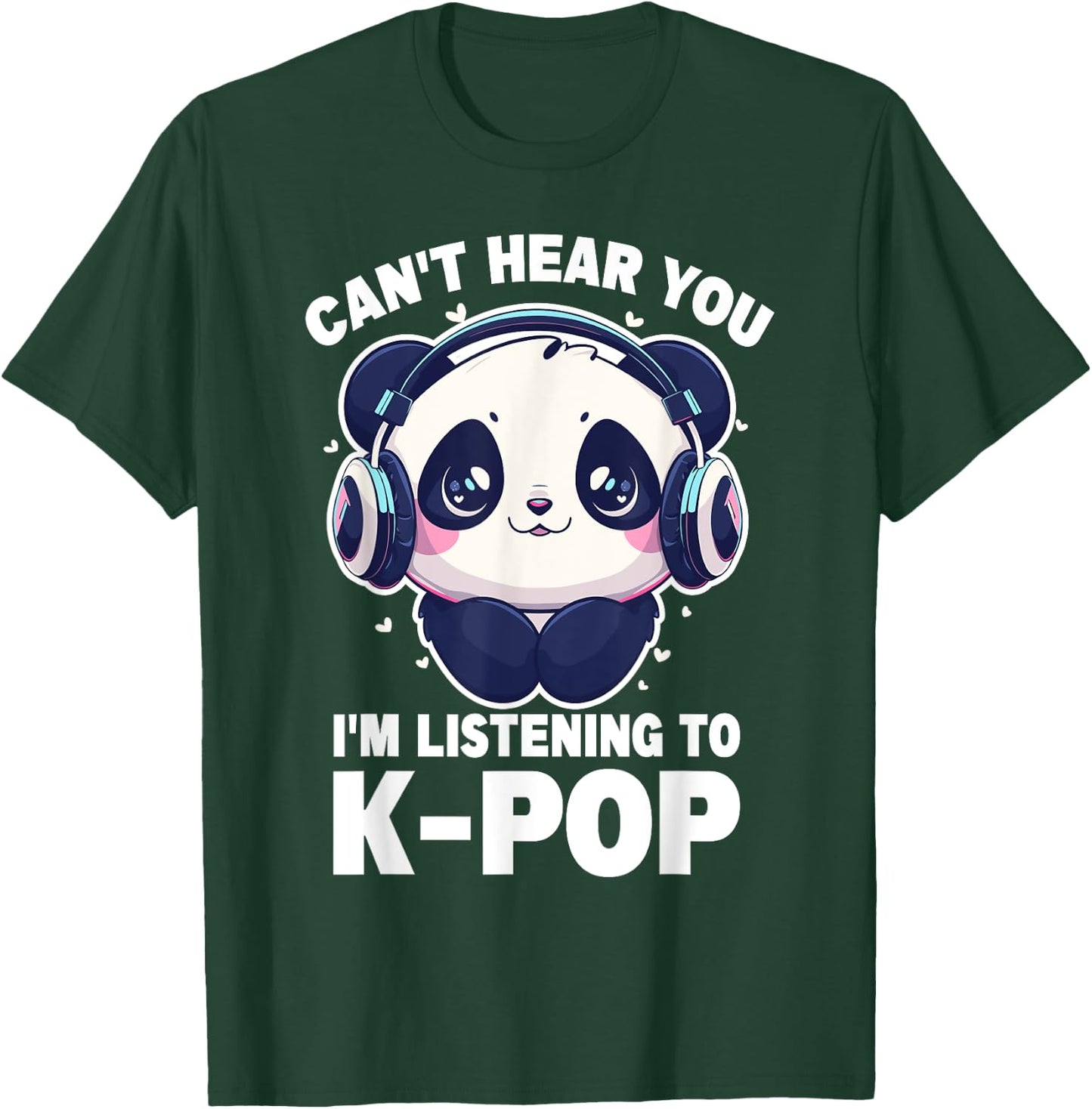 Cute Panda Merch Can't Hear You I'm Listening to Kpop T-Shirt - T-Shirt | Forest