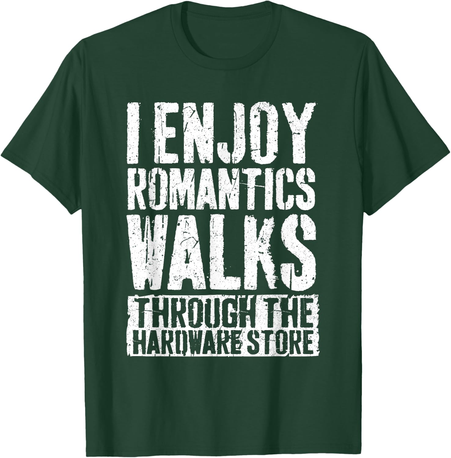 I Enjoy Romantics Walks Through The Hardware Store Shirt T-Shirt - T-Shirt | Forest