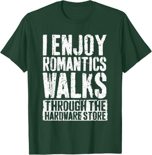 I Enjoy Romantics Walks Through The Hardware Store Shirt T-Shirt - T-Shirt | Forest