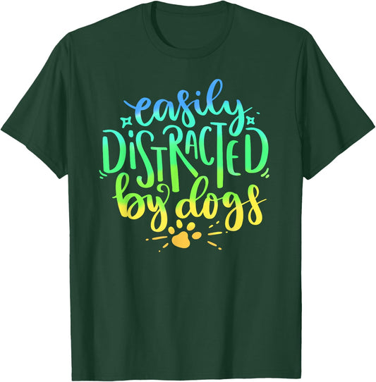 Easily Distracted By Dogs Dog Owner Puppy Lover Cute T-Shirt - T-Shirt | Forest