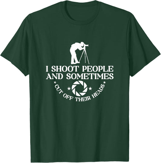 I Shoot People And Sometimes Cut Off Heads | Photographer T-Shirt - T-Shirt | Forest