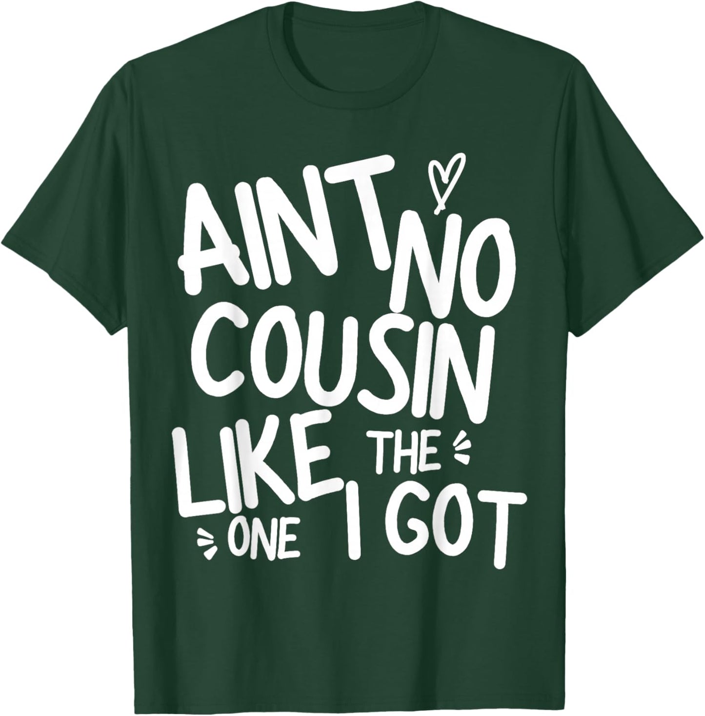 Ain't No Cousin Like The One I Got Funny Family Best Friend T-Shirt - T-Shirt | Forest