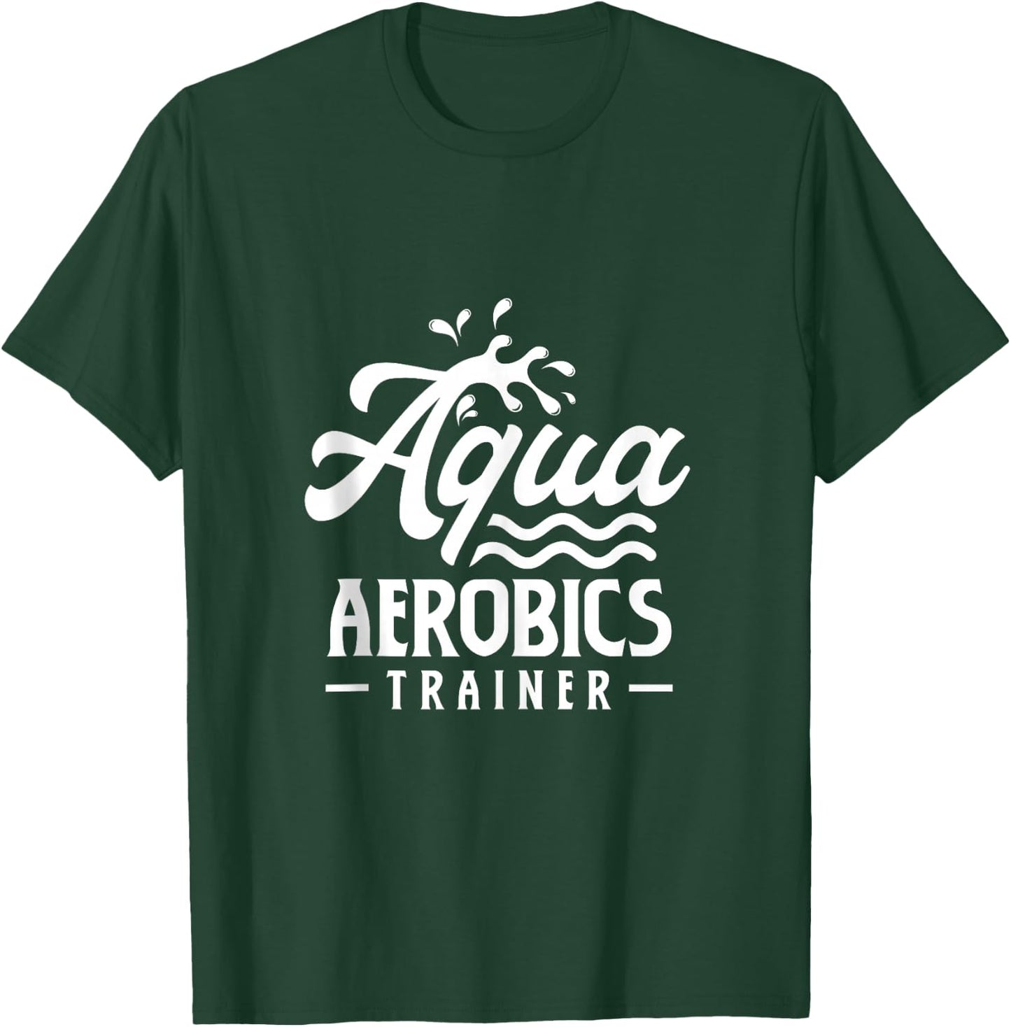 Aqua Aerobics Trainer Instructor Hobby Water T-Shirt - T-Shirt | Forest
