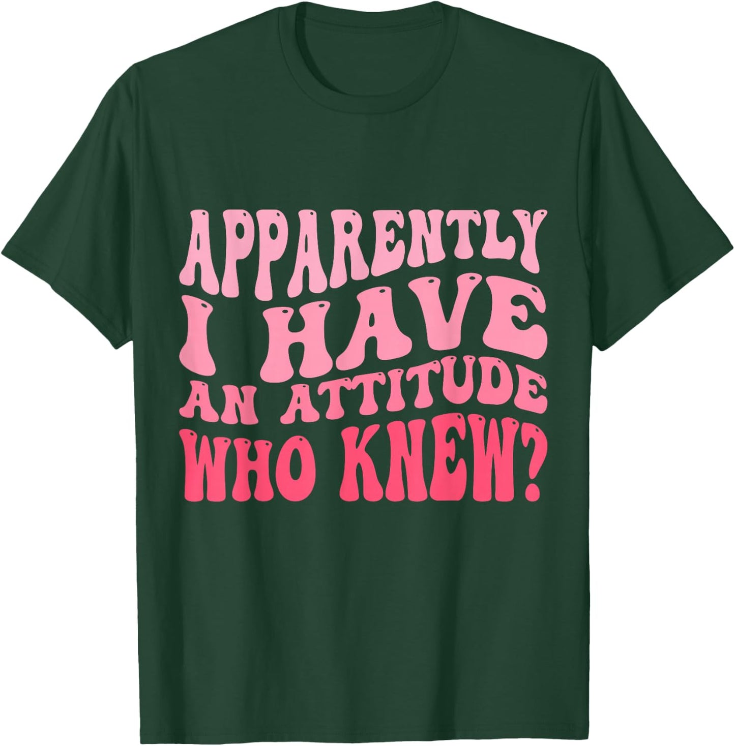 Apparently I Have An Attitude Funny Sarcastic T-Shirt - T-Shirt | Forest