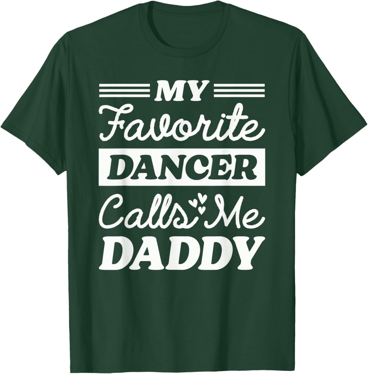 My Favorite Dancer Calls Me Daddy Funny Fathers Day Dancing T-Shirt - T-Shirt | Forest