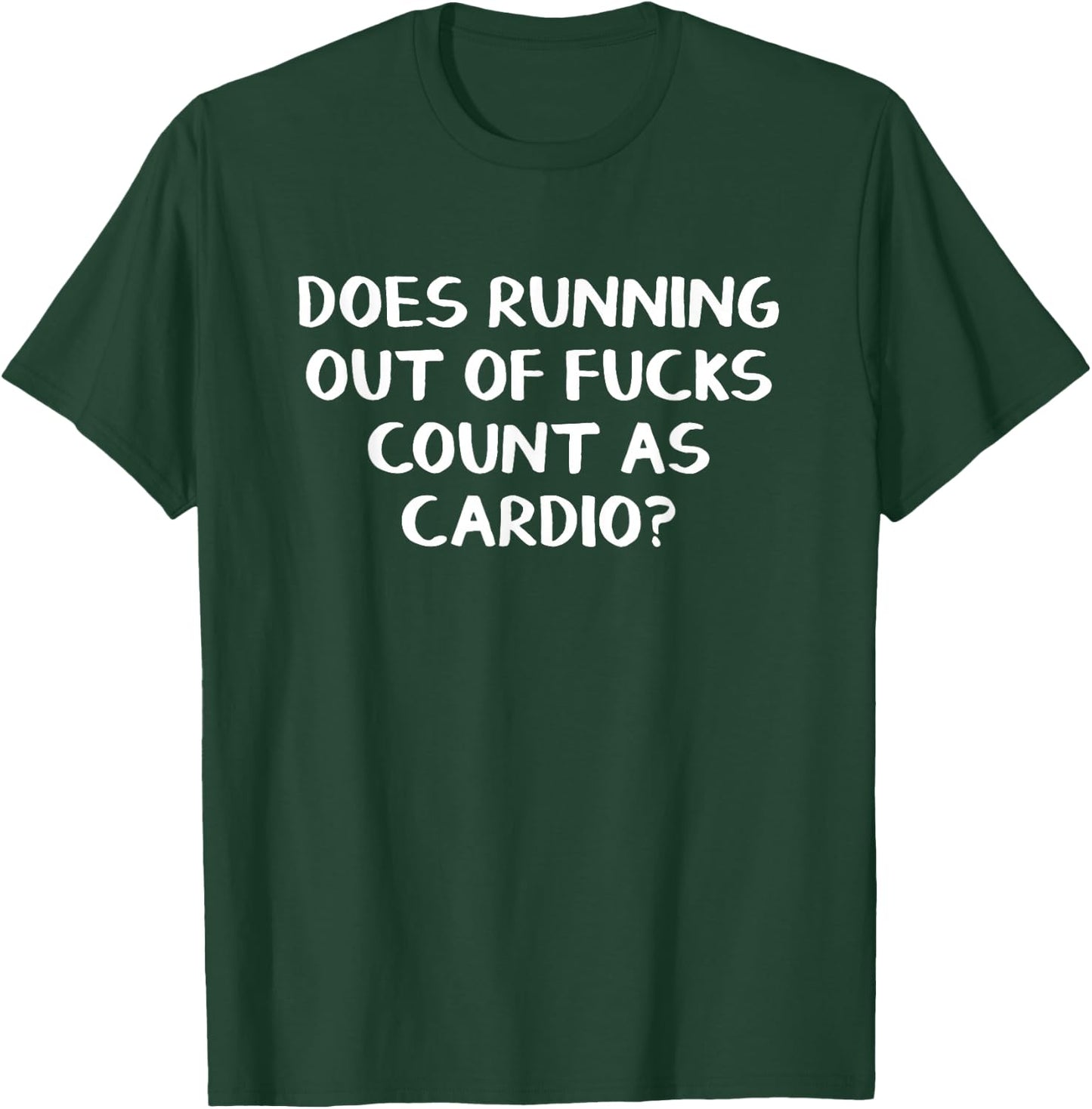 Does Running Out Of Fucks Count As Cardio T-Shirt - T-Shirt | Forest