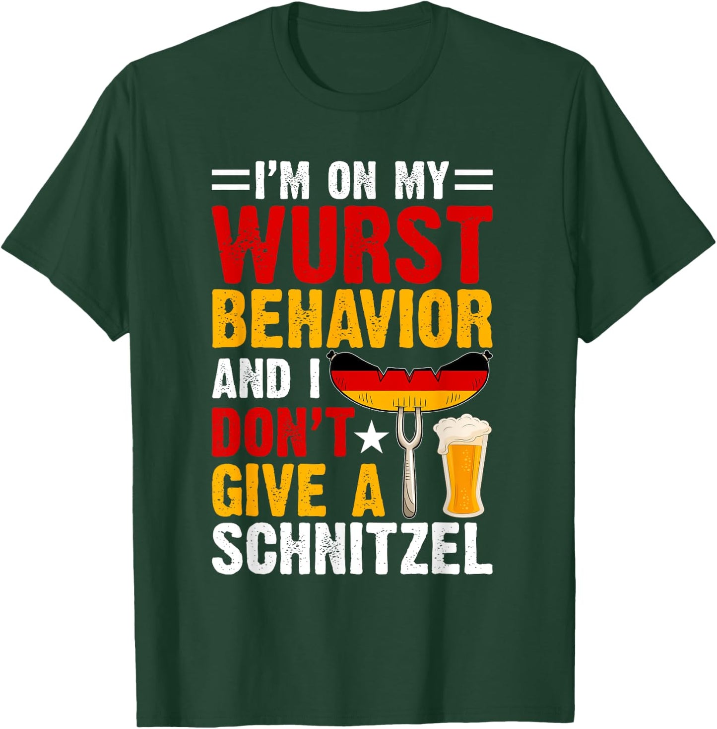 I'm On My Wurst Behavior I Dont Give A Schnitzel Oktoberfest T-Shirt - T-Shirt | Forest