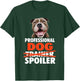 Professional Dog Spoiler - Animal Pet Lover Dog Owner Men Women Girls Kids T-Shirt - T-Shirt | Forest
