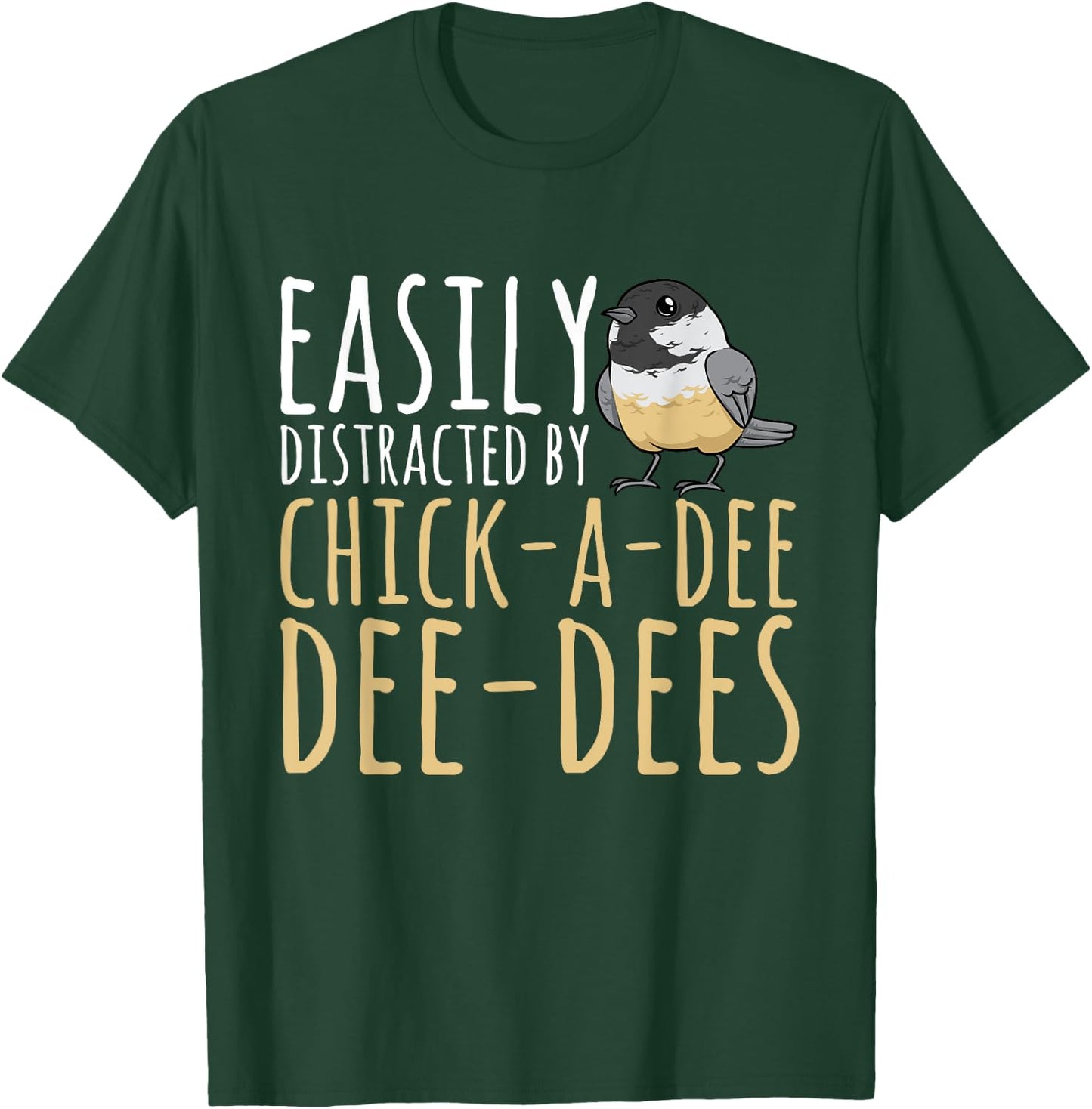 Chickadee Easily Distracted By Chick-A-Dee-Dee-Dee Birding T-Shirt - T-Shirt | Forest