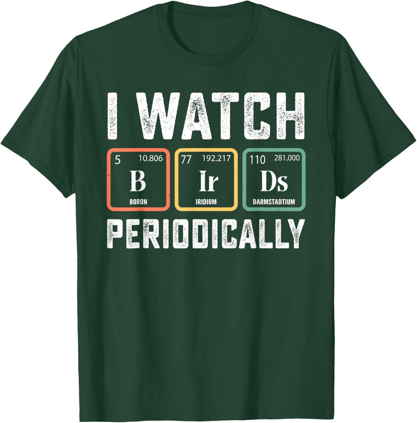 Birdwatcher - I watch Birds Periodically - Crazy Birder Nerd T-Shirt - T-Shirt | Forest