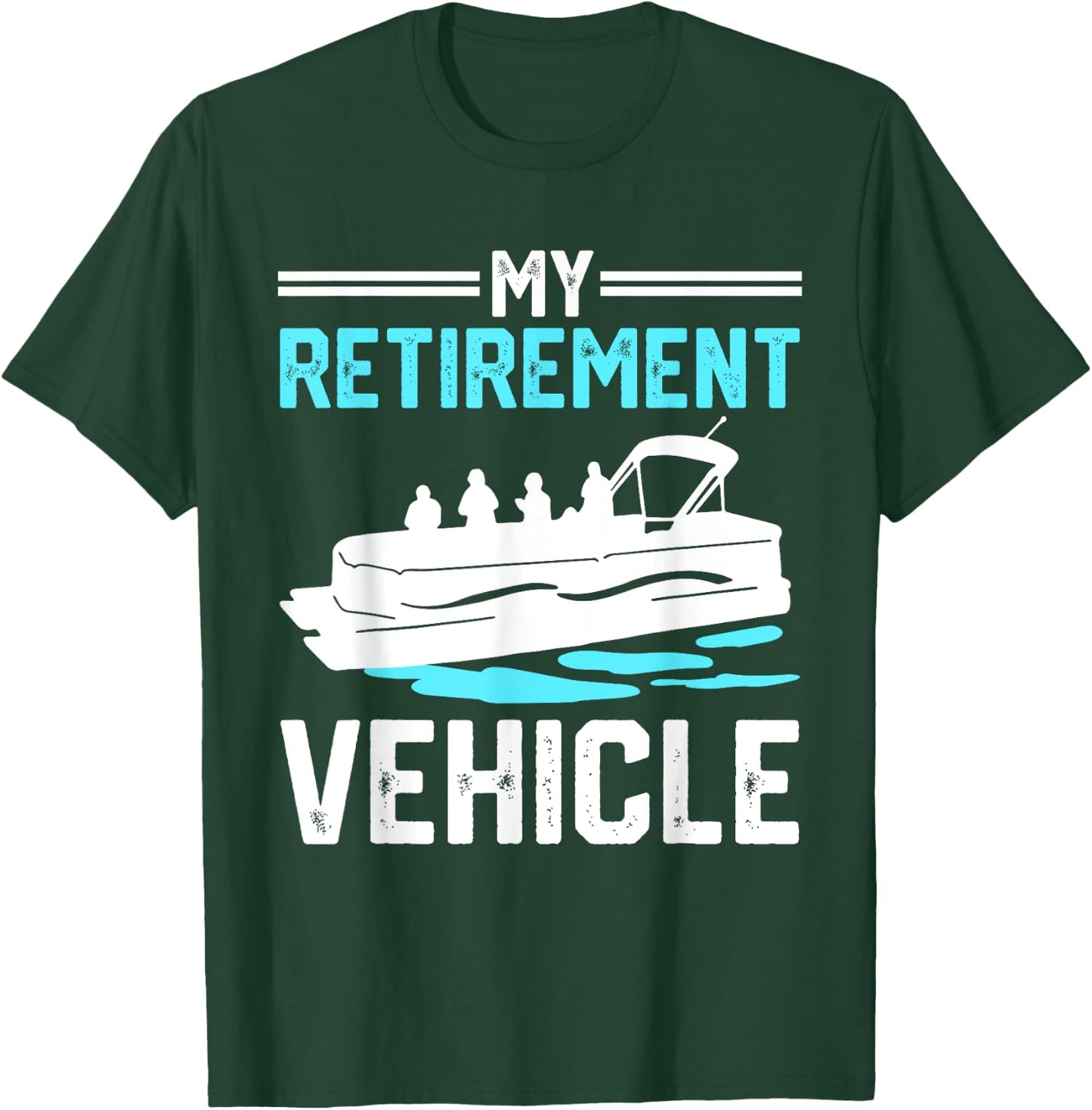 My Retirement Vehicle Funny Pontoon Boat Boating Gift T-Shirt - T-Shirt | Forest