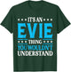 It's An Evie Thing Wouldn't Understand Girl Name Evie T-Shirt - T-Shirt | Forest