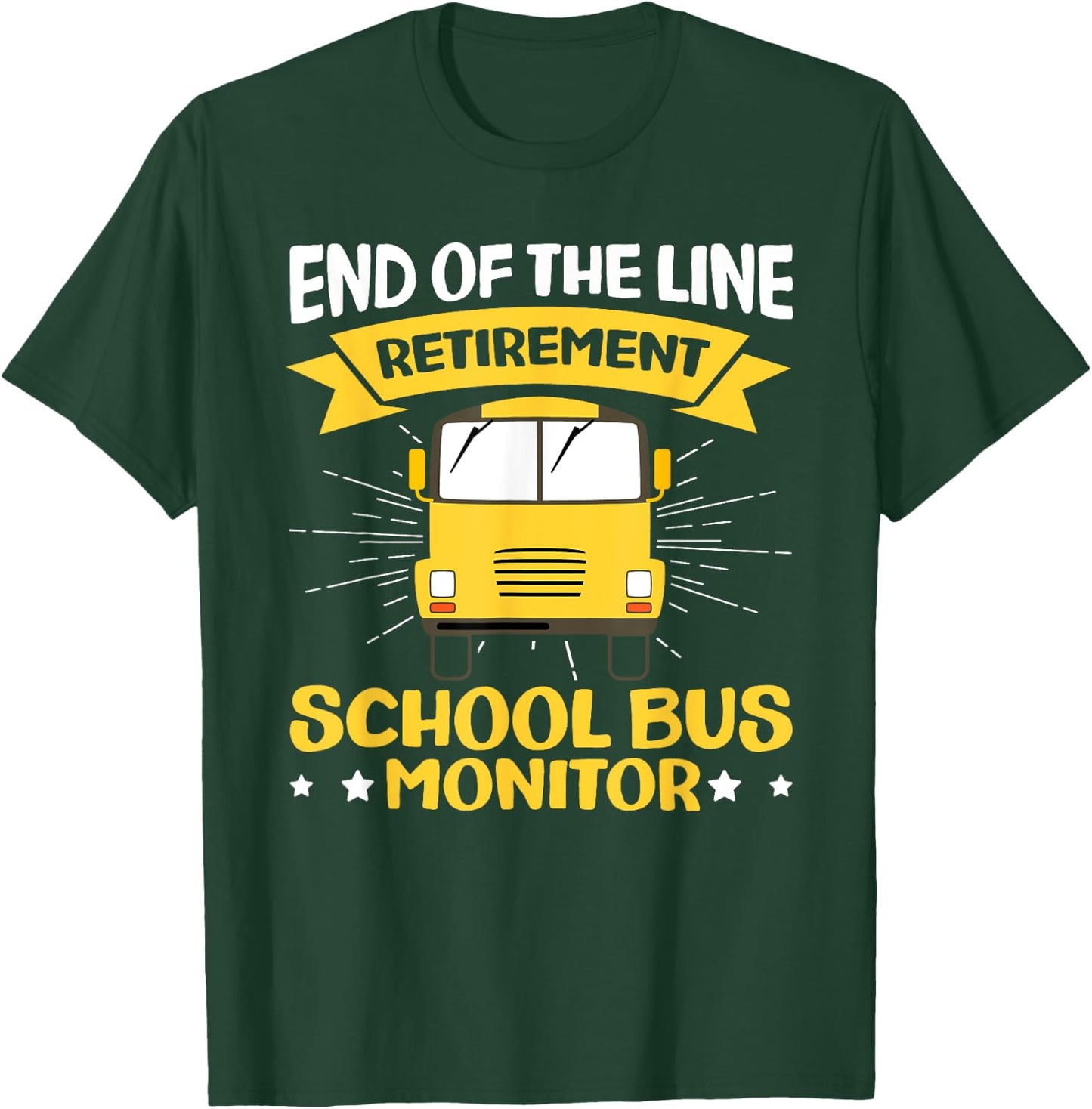 End Of The Line - Retirement - Retired School Bus Monitor T-Shirt - T-Shirt | Forest