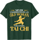 Never Underestimate An Old Woman Who Knows Tai Chi T-Shirt - T-Shirt | Forest