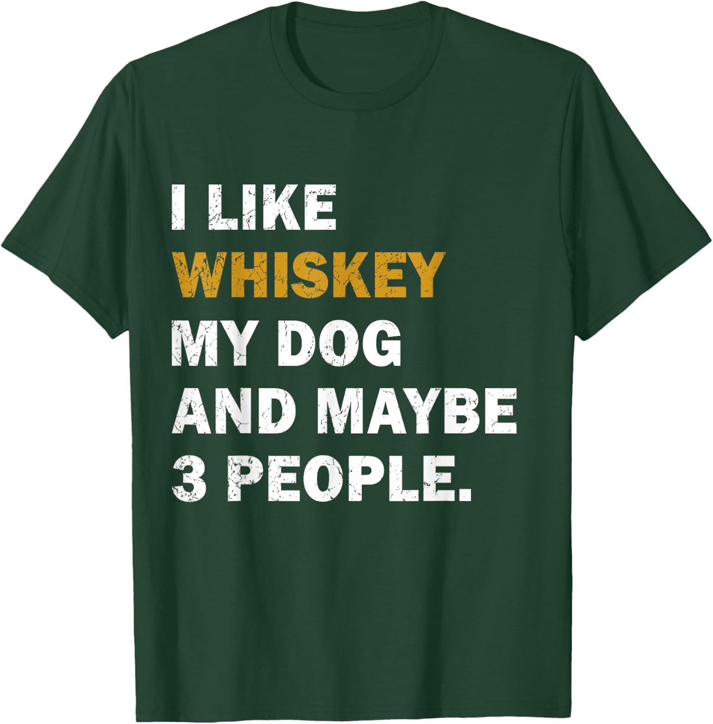 I Like Whiskey My Dog And Maybe 3 People dog Men Women T-Shirt - T-Shirt | Forest
