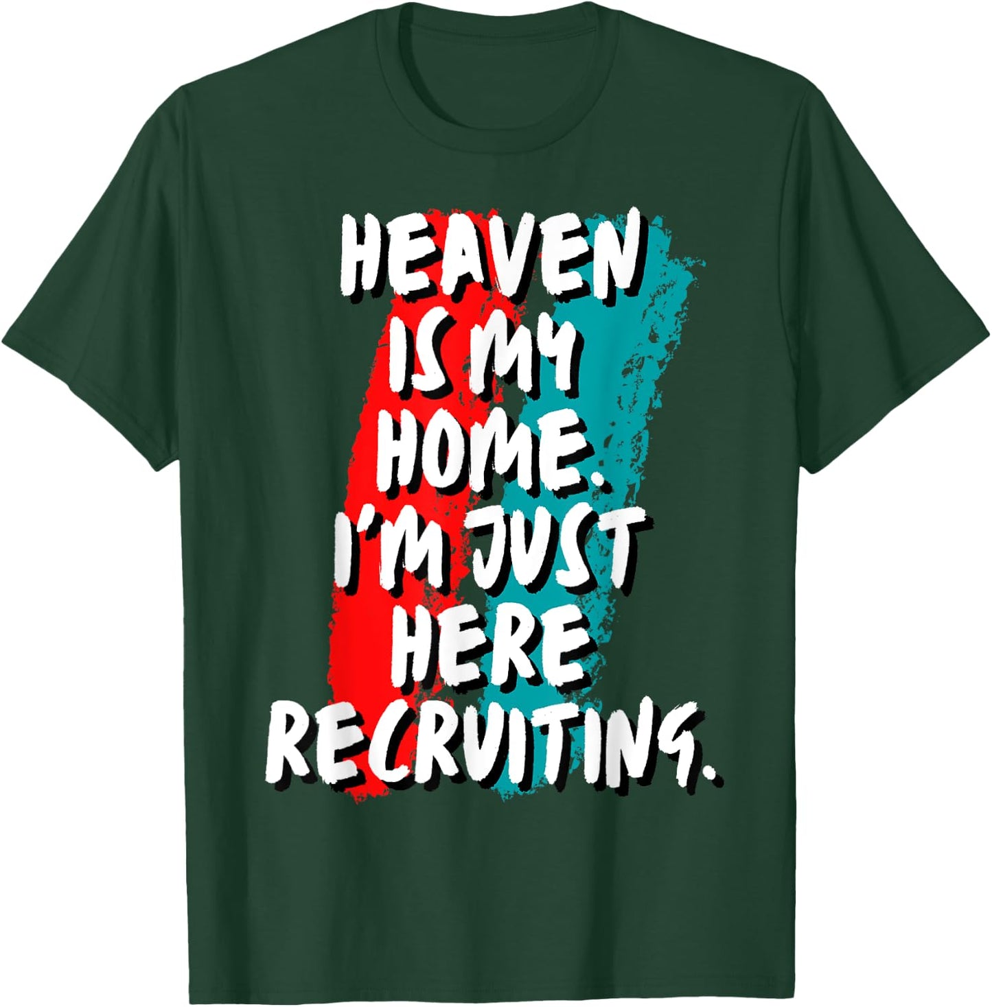 Heaven Is My Home I'm Just Here Recruiting Christian Faith T-Shirt - T-Shirt | Forest