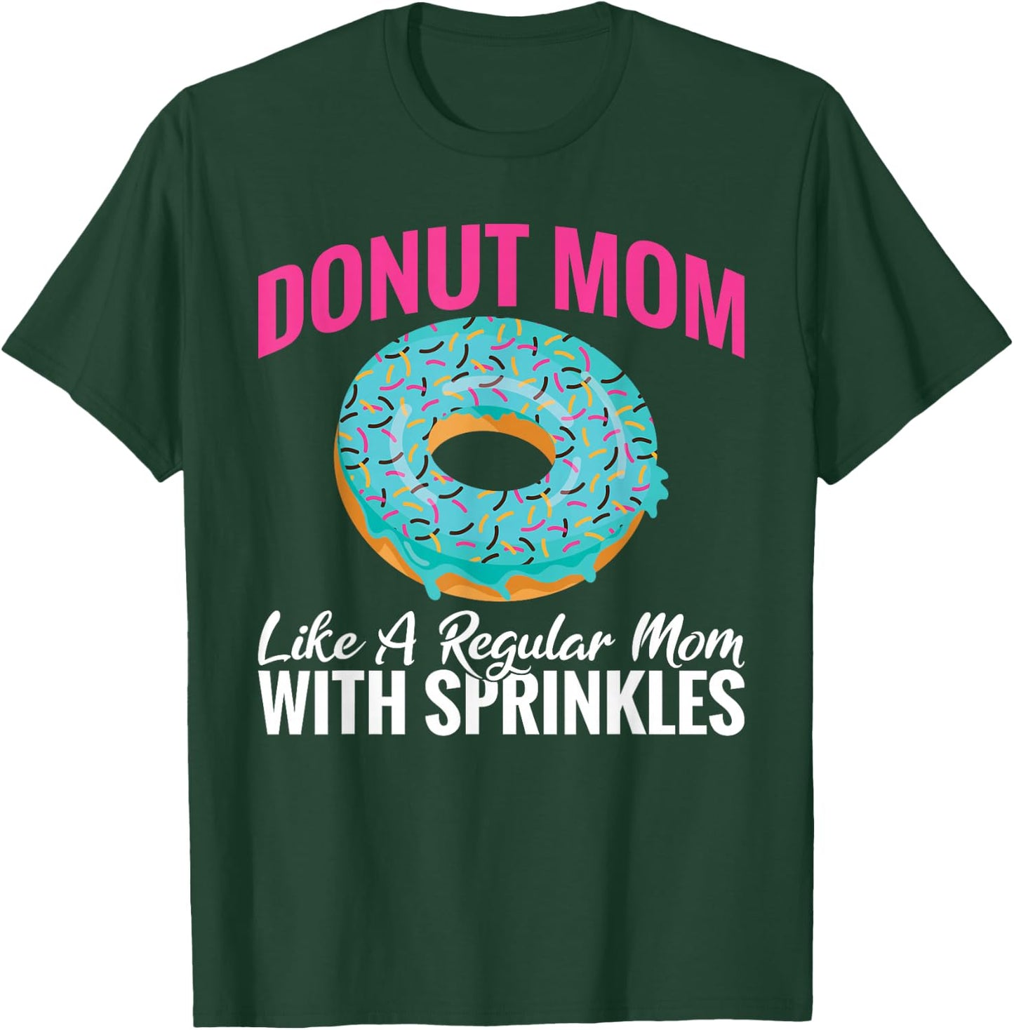 Donut Mom like a regular Mom with Sprinkles Snack Donut T-Shirt - T-Shirt | Forest