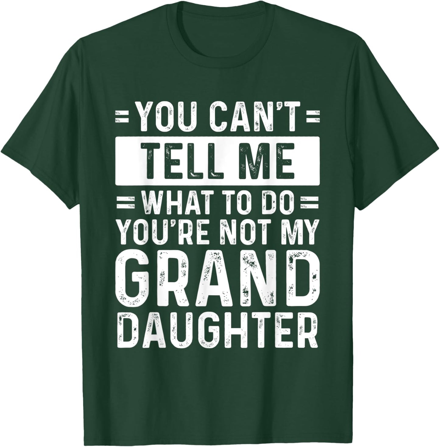 You Can't Tell Me What To Do You're Not My Granddaughter T-Shirt - T-Shirt | Forest