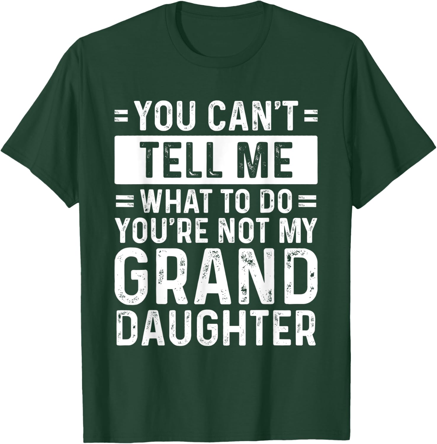 You Can't Tell Me What To Do You're Not My Granddaughter T-Shirt - T-Shirt | Forest