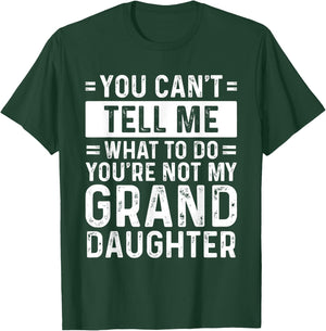 You Can't Tell Me What To Do You're Not My Granddaughter T-Shirt - T-Shirt | Forest