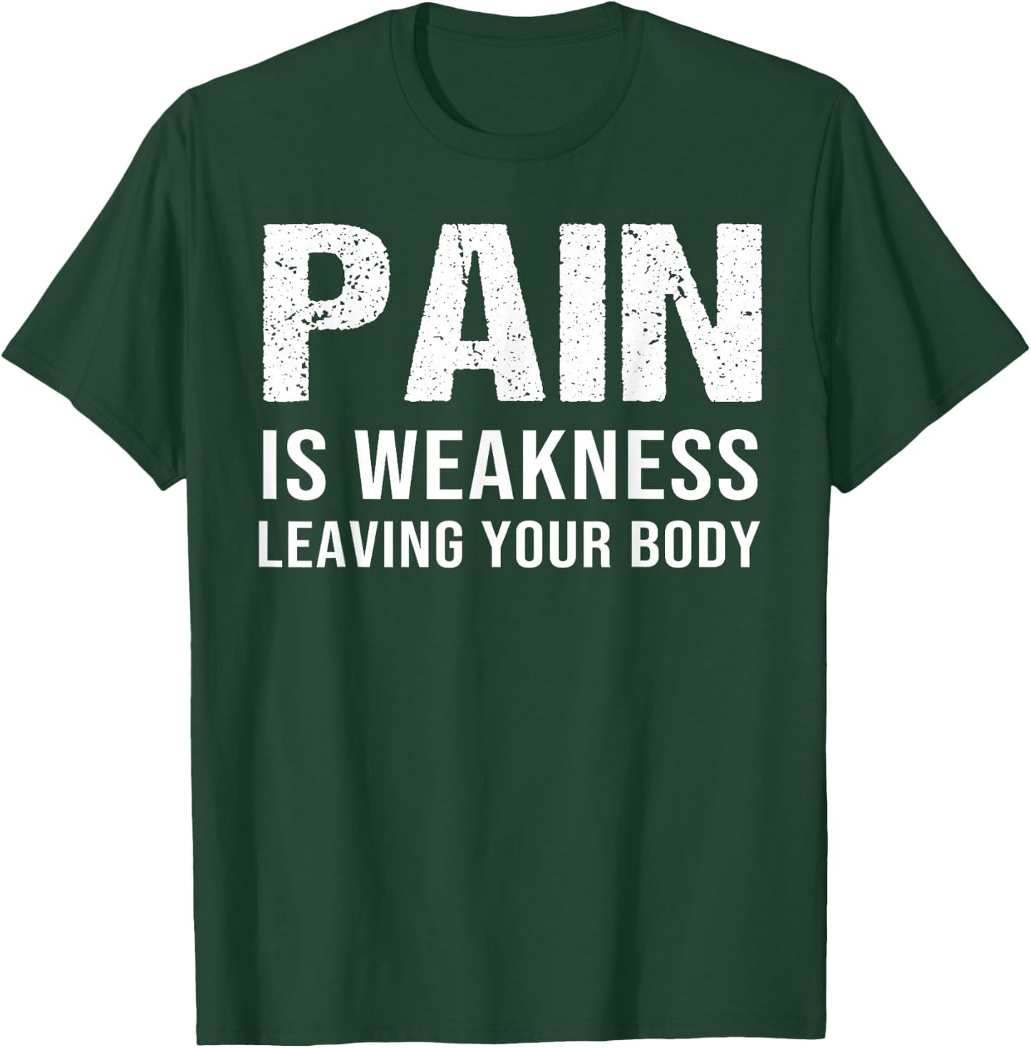 Pain Is Weakness Leaving Your Body Fitness Gym Workout T-Shirt - T-Shirt | Forest