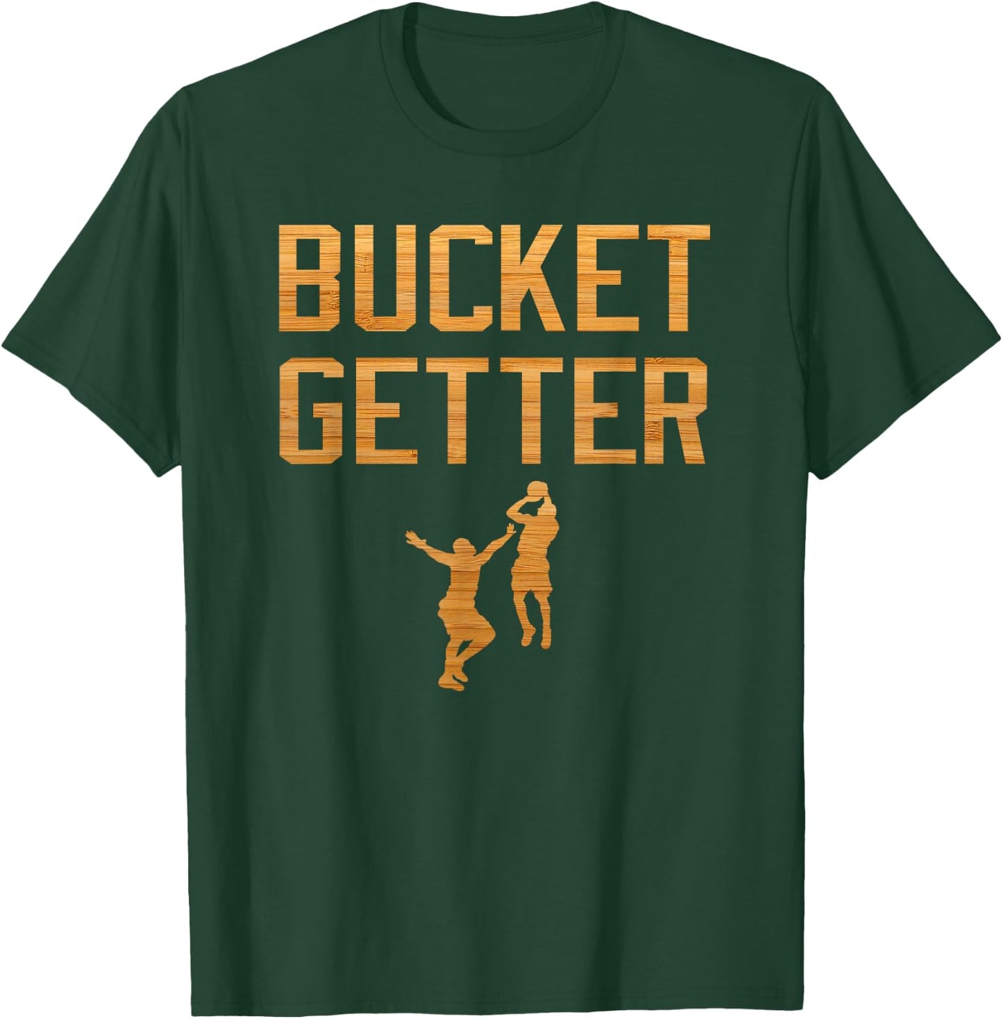 Bucket Getter -GET BUCKETS Basketball T-Shirt - T-Shirt | Forest