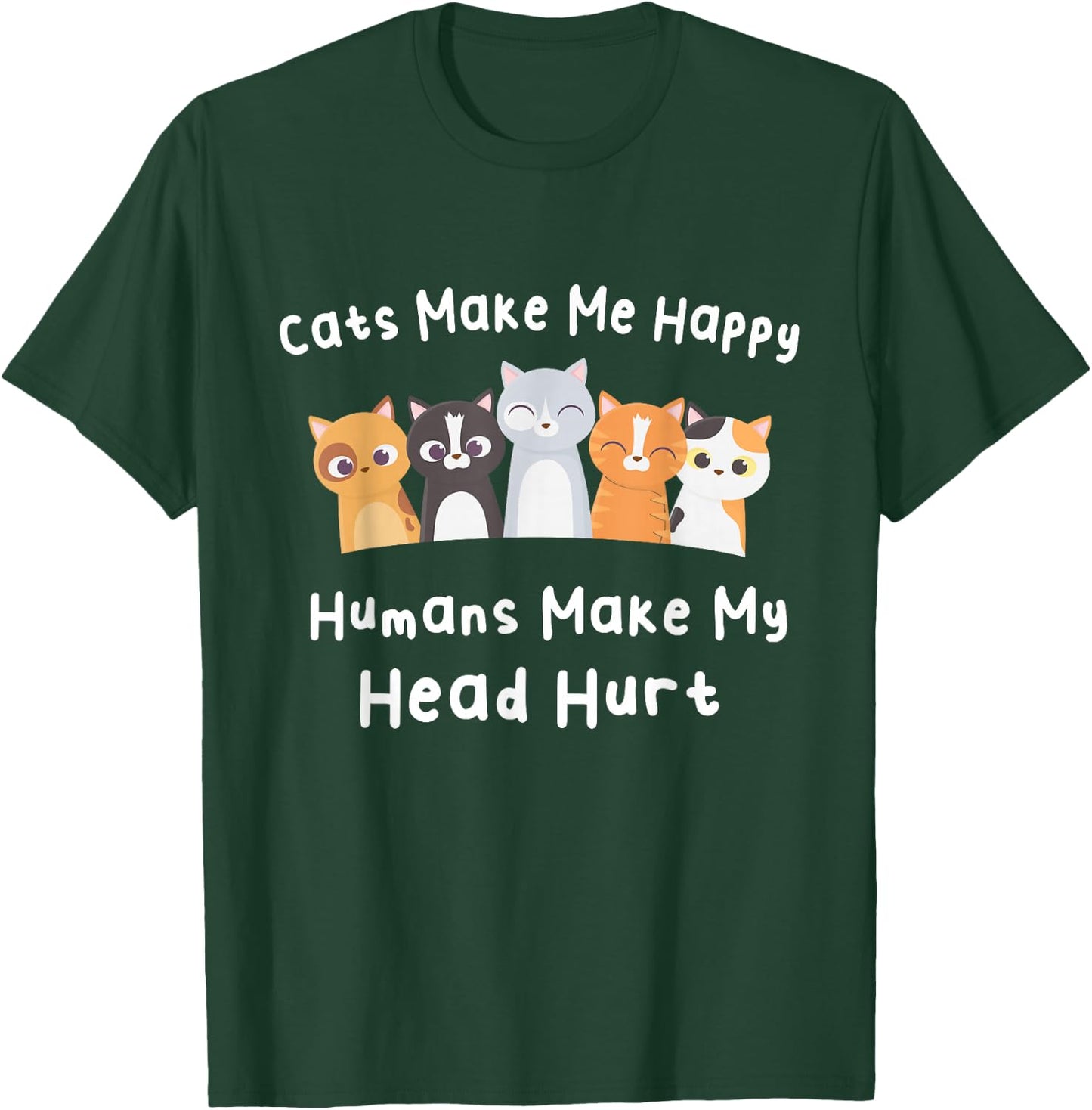 Funny Cats Make Me Happy Humans Make My Head Hurt Cats Lover T-Shirt - T-Shirt | Forest
