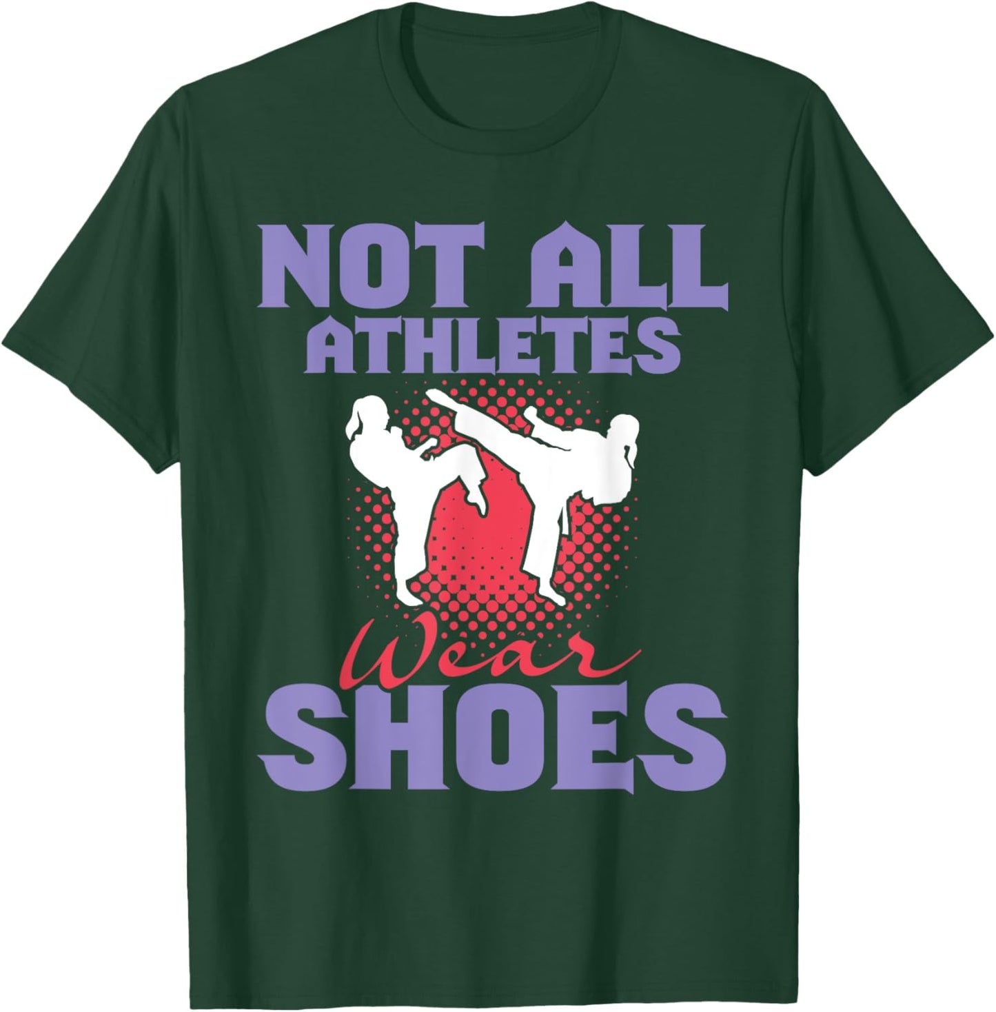 Not All Athletes Wear Shoes - Karate Karateka Martial Arts T-Shirt - T-Shirt | Forest