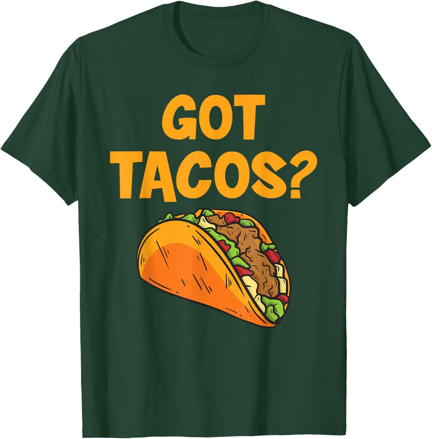 Taco Got Tacos? Mexican Food T-Shirt - T-Shirt | Forest