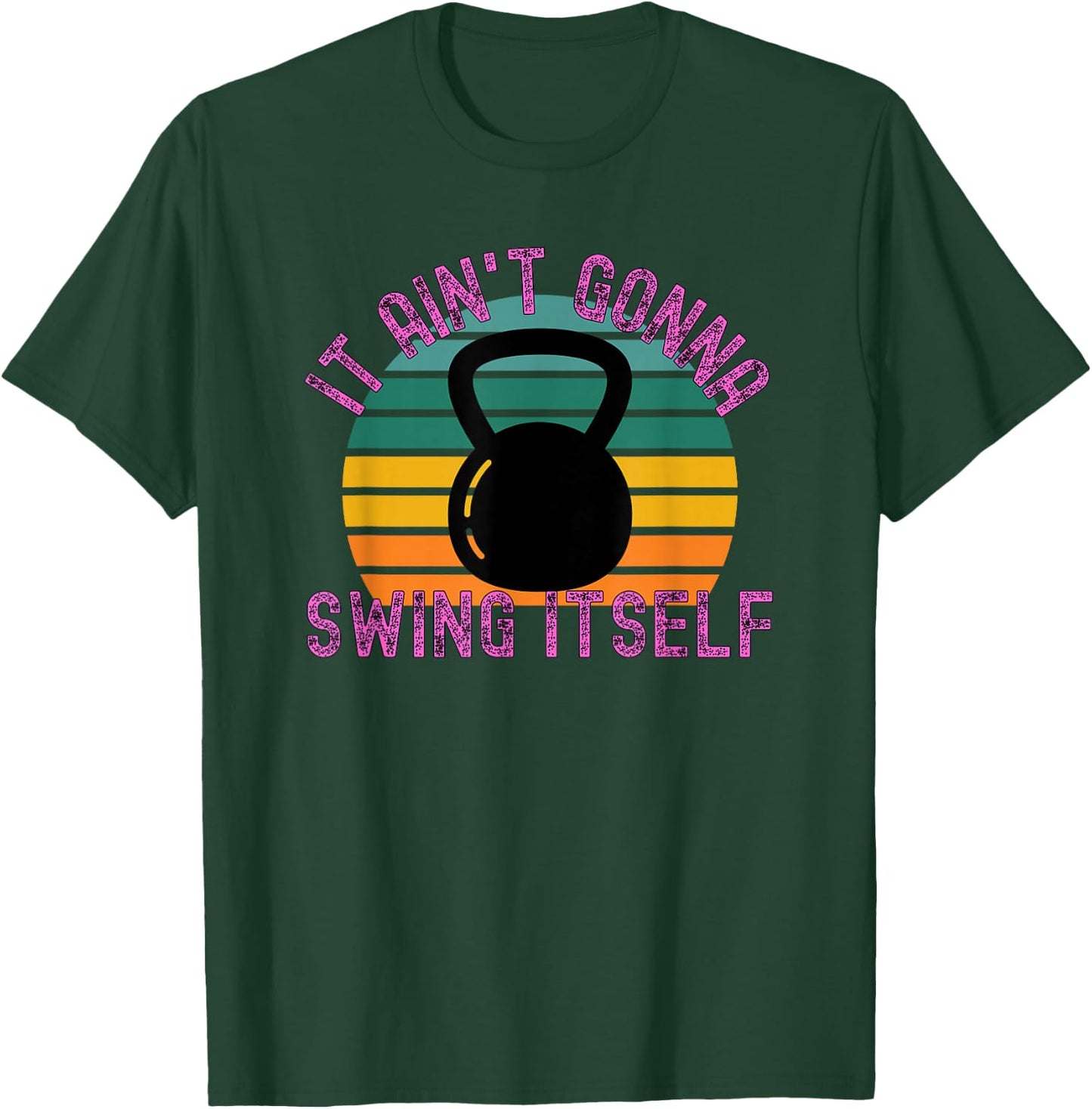 It Ain't Gonna Swing Itself | Funny Kettlebell Workout Gym T-Shirt - T-Shirt | Forest