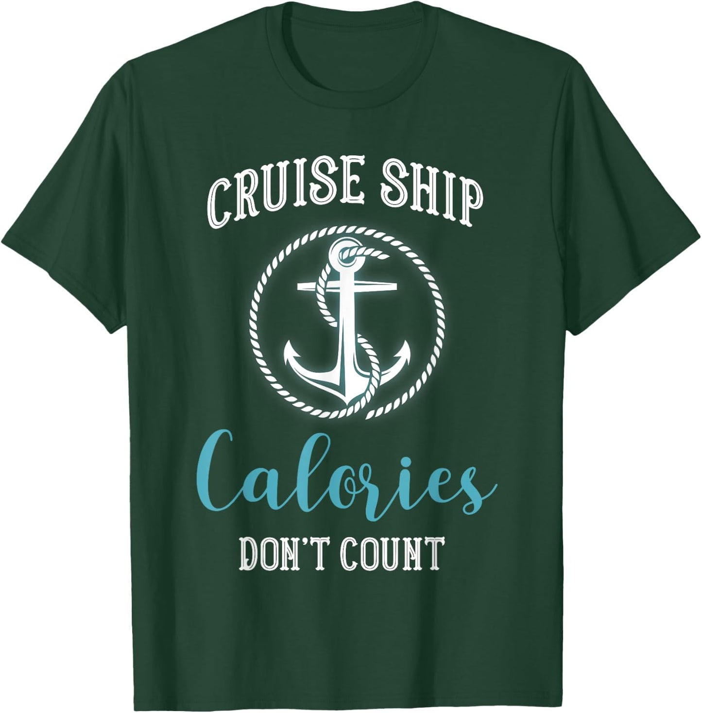 Cruise Ship Calories Don't Count,Cruise Vibes Lovers Cruiser T-Shirt - T-Shirt | Forest