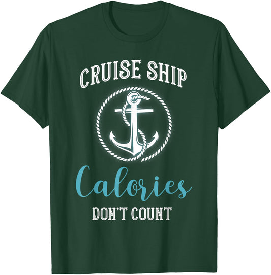 Cruise Ship Calories Don't Count,Cruise Vibes Lovers Cruiser T-Shirt - T-Shirt | Forest