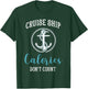 Cruise Ship Calories Don't Count,Cruise Vibes Lovers Cruiser T-Shirt - T-Shirt | Forest