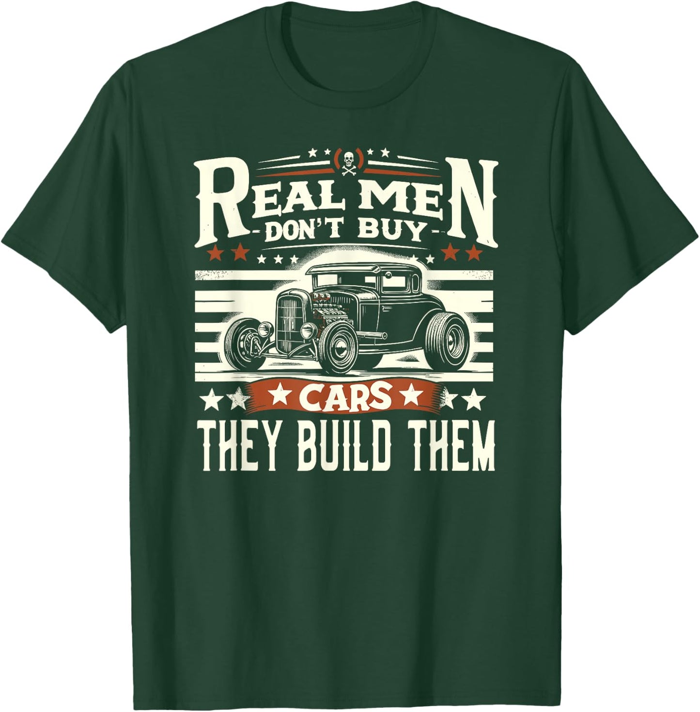 Rat Rod, Real Men Dont Buy Cars, Vintage Hot Rod Mechanic T-Shirt - T-Shirt | Forest