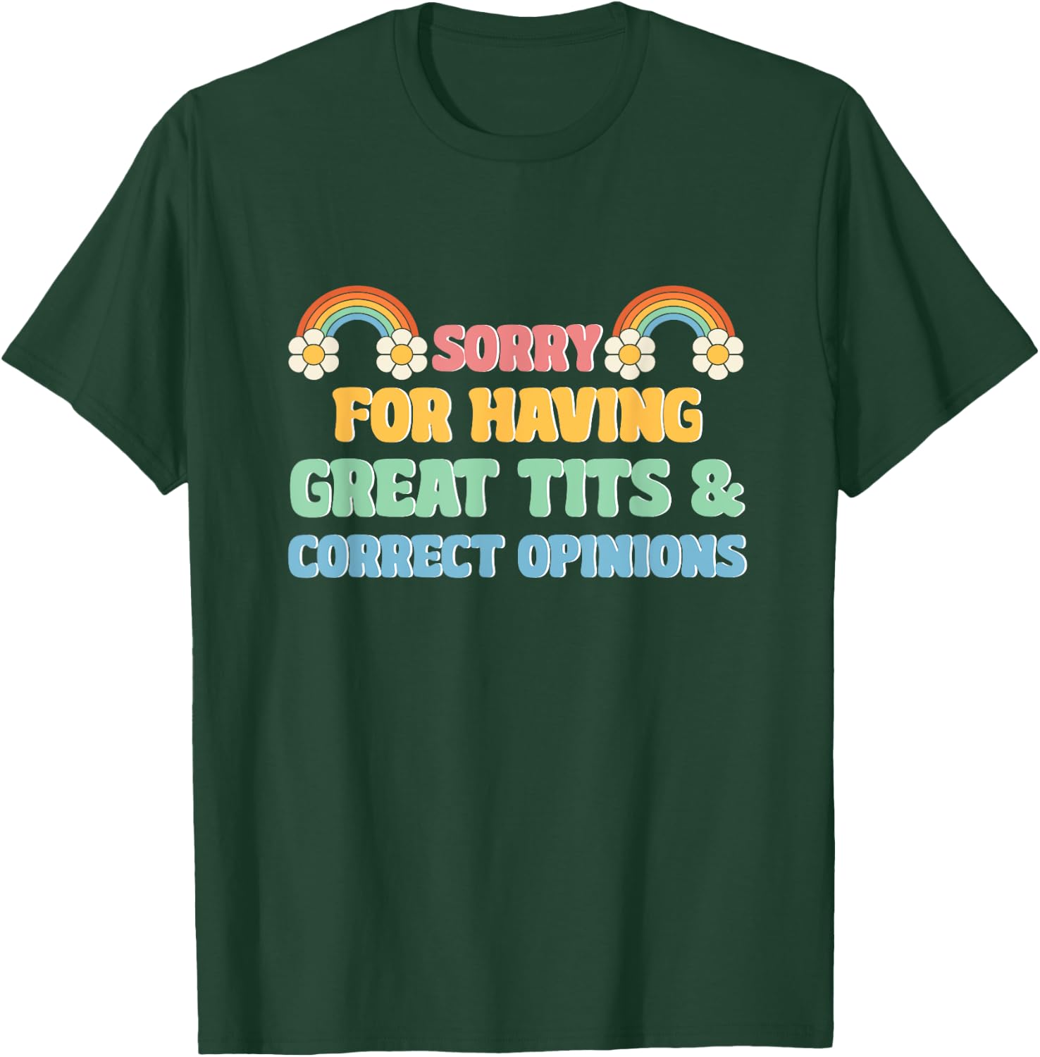 Sorry For Having Great Tits and Correct Opinions Funny Cool T-Shirt - T-Shirt | Forest