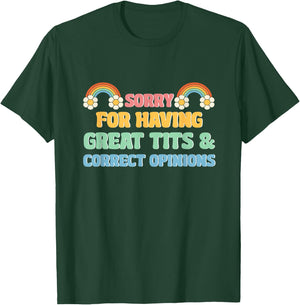 Sorry For Having Great Tits and Correct Opinions Funny Cool T-Shirt - T-Shirt | Forest