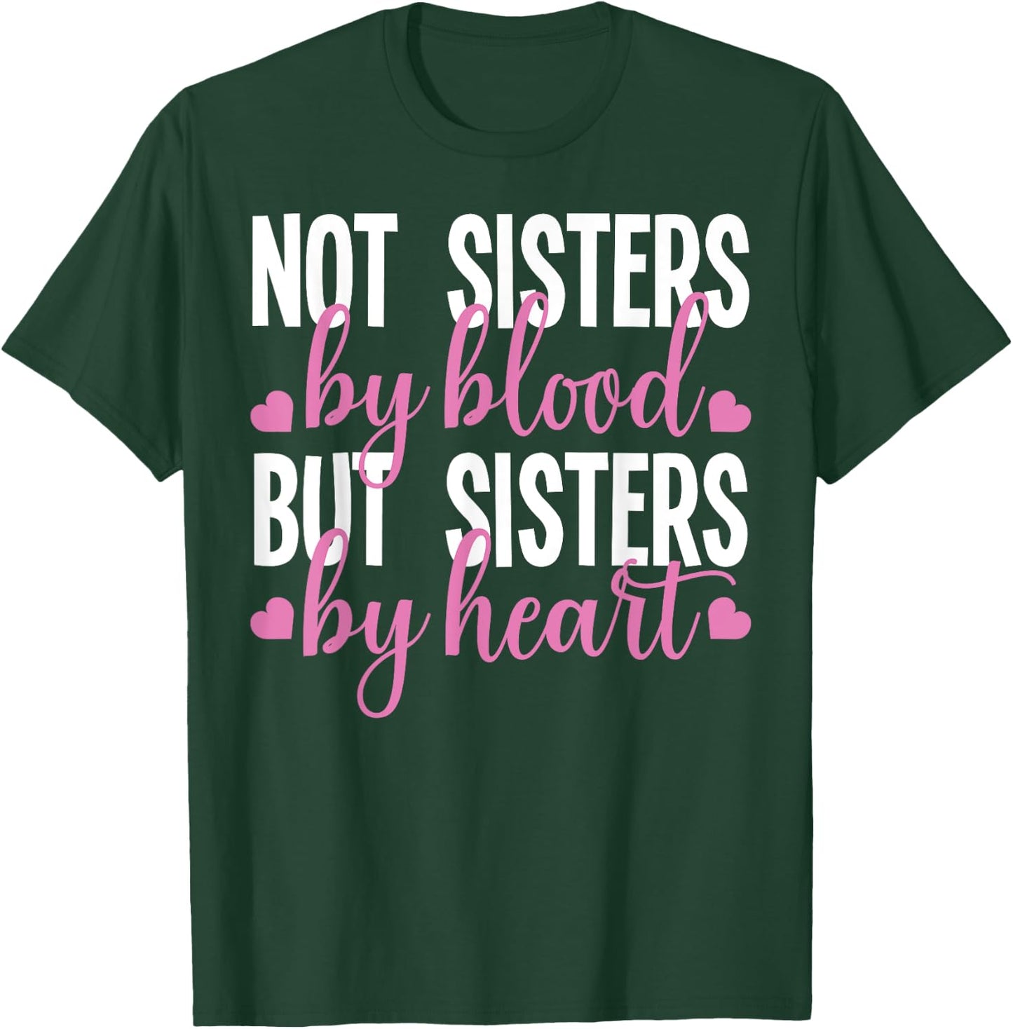 Not Sisters By Blood But Sisters By Heart For Proud Sister T-Shirt - T-Shirt | Forest