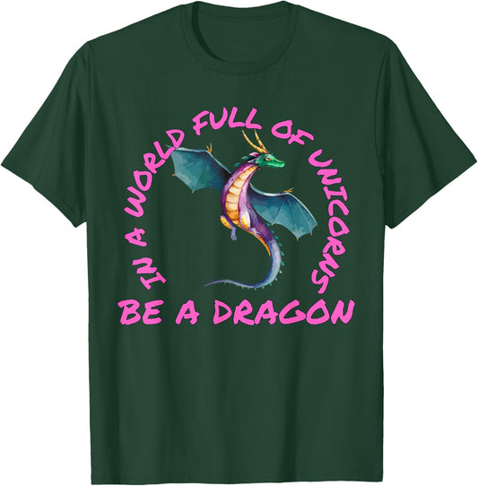 In A World Full Of Unicorns Be A Dragon Lore Apparel T-Shirt - T-Shirt | Forest