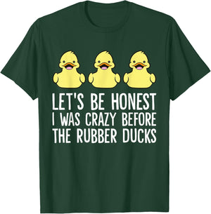 Let's Be Honest I Was Crazy Before The Rubber Ducks T-Shirt - T-Shirt | Forest