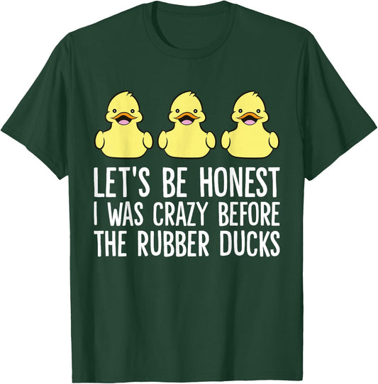 Let's Be Honest I Was Crazy Before The Rubber Ducks T-Shirt - T-Shirt | Forest