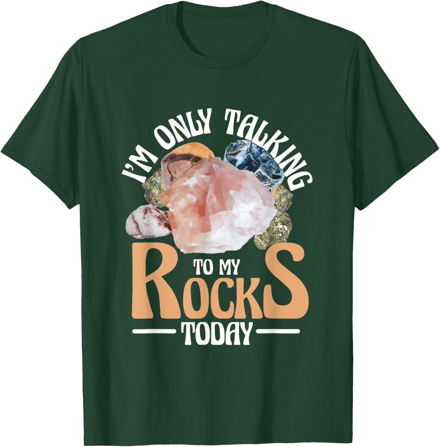 I'm Only Talking To My Rocks Collecting Rocks Minerals Gem T-Shirt - T-Shirt | Forest