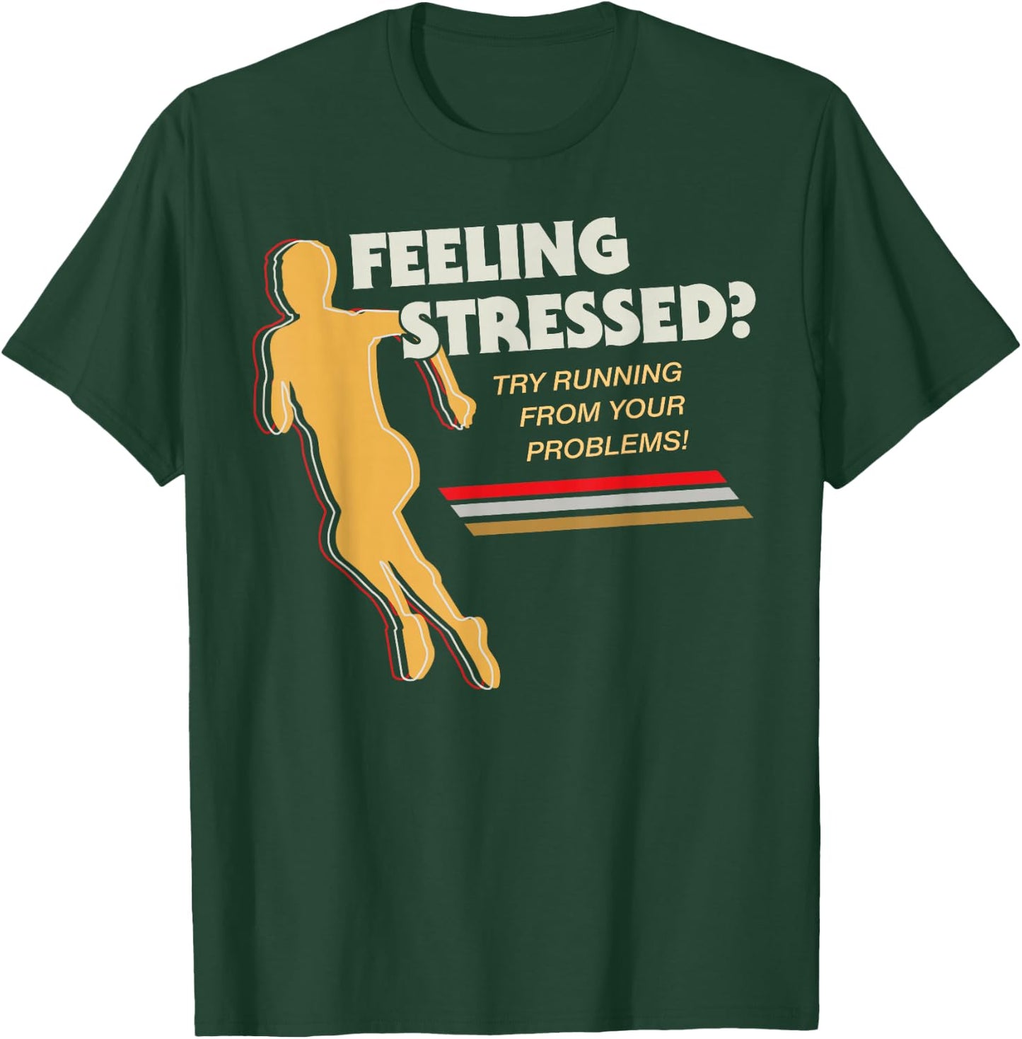 Feeling Stressed Try Running From Your Problems T-Shirt - T-Shirt | Forest