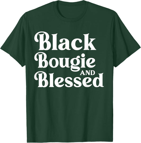Black Bougie and Blessed Dope Boujee Melanin T-Shirt - T-Shirt | Forest