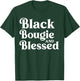 Black Bougie and Blessed Dope Boujee Melanin T-Shirt - T-Shirt | Forest