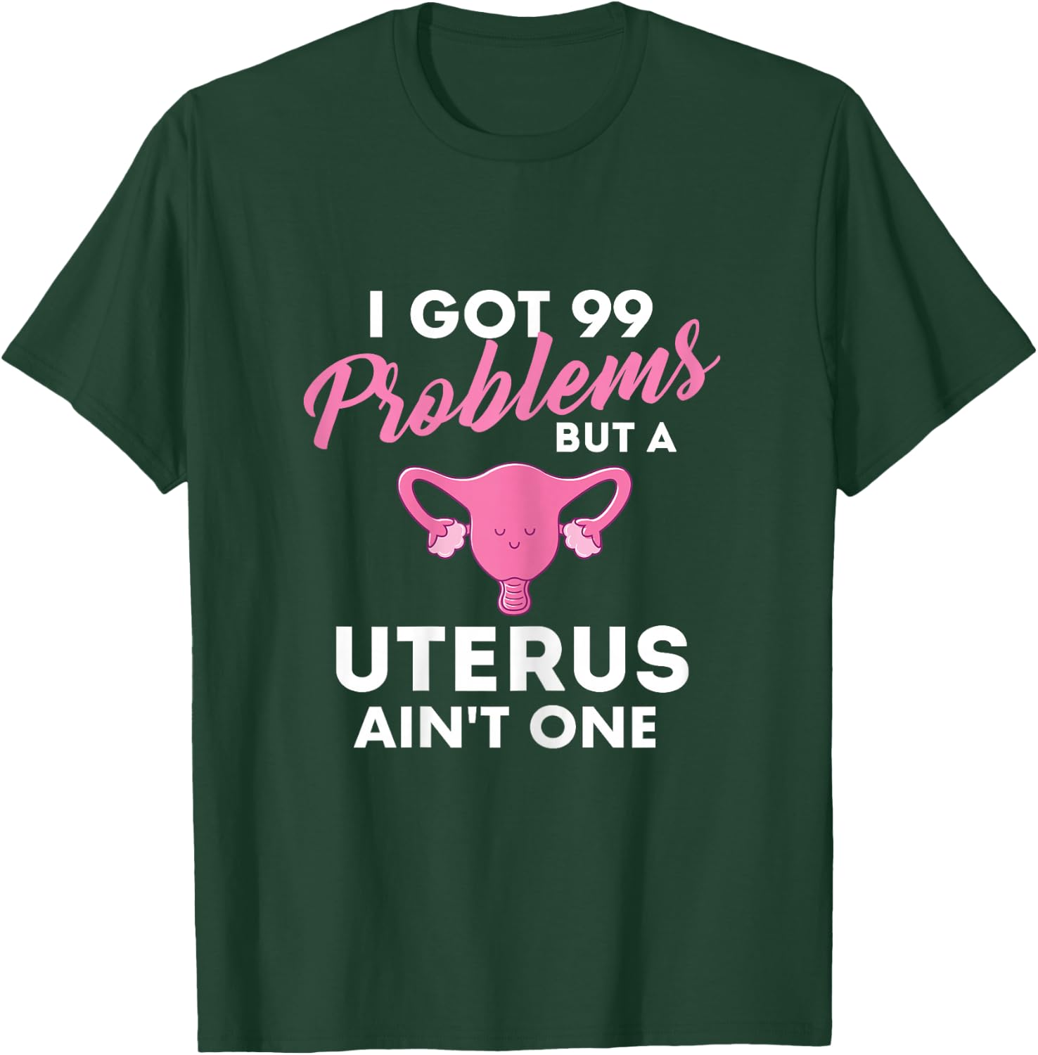 99 Problems But A Uterus Ain't One - Hysterectomy Surgery T-Shirt - T-Shirt | Forest