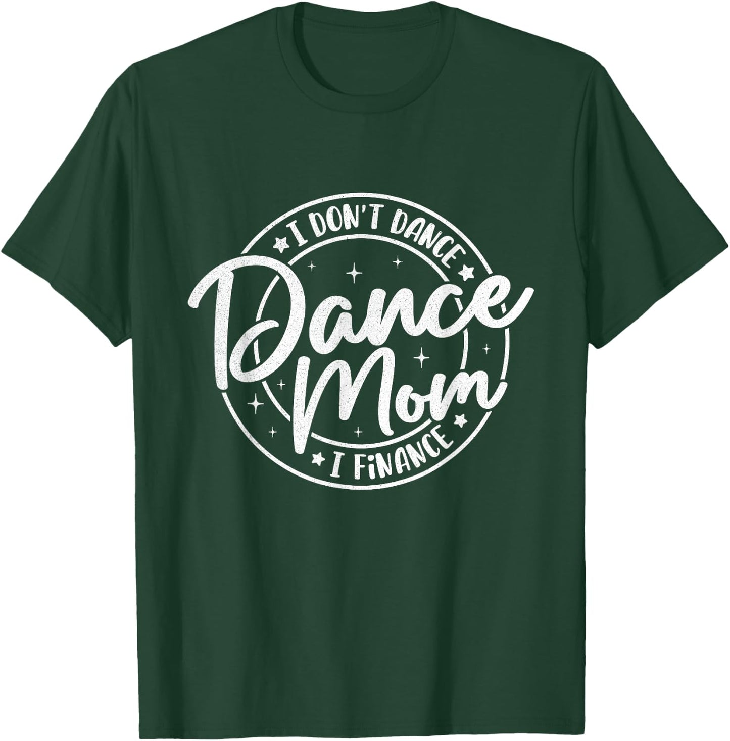 I Don't Dance I Finance Dancer Mama Funny Dance Mom Saying T-Shirt - T-Shirt | Forest