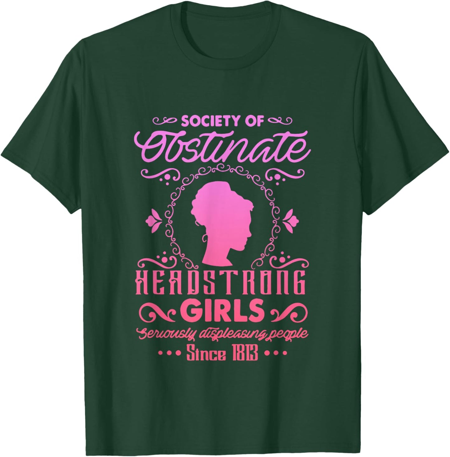 Society for Obstinate Headstrong Girls Since 1813 Quote T-Shirt - T-Shirt | Forest